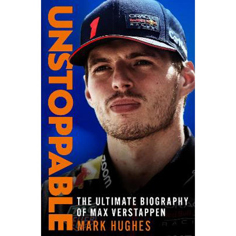 Unstoppable: The Ultimate Biography of Three-Time F1 World Champion Max Verstappen (Hardback) - Mark Hughes